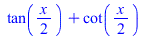 `+`(tan(`+`(`*`(`/`(1, 2), `*`(x)))), cot(`+`(`*`(`/`(1, 2), `*`(x)))))